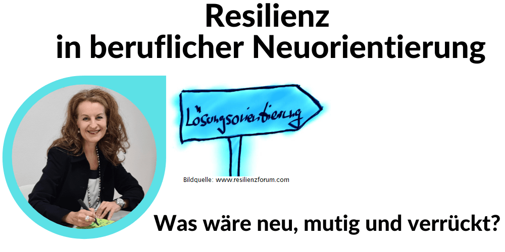 Read more about the article Resilienz in beruflicher Neuorientierung – Lösungsorientierung